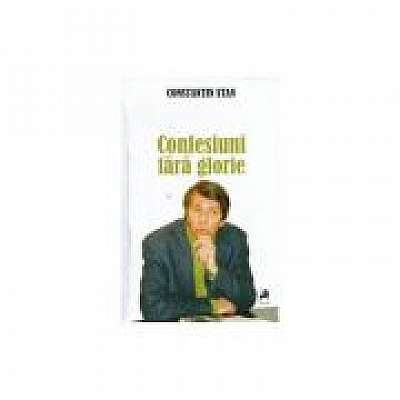 Confesiuni fara glorie - Constantin Stan