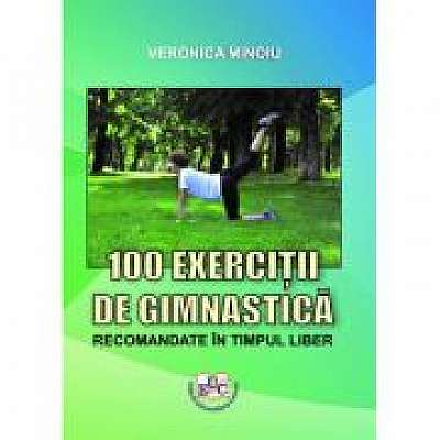 Coperta cărții 100 exercitii de gimnastica recomandate in timpul liber de Veronica Minoiu