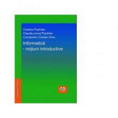 Informatica. Notiuni introductive - Cristina Popirlan, Claudiu-Ionut Popirlan, Constantin Cristian Dinu