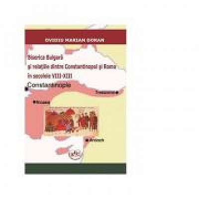 Coperta cărții Biserica Bulgara si relatiile dintre Constantinopol si Roma in secolele VIII-XIII