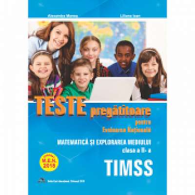 Teste pregatitoare. Evaluarea nationala - TIMSS clasa a II-a - Alexandra Manea, Liliana Ioan