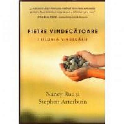 Pietre vindecatoare. Trilogia vindecarii - 1 - Nancy Rue, Stephen Arterburn