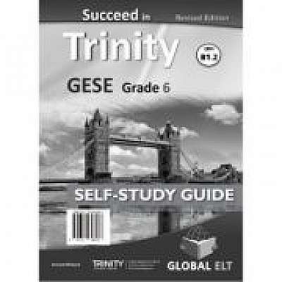 Succeed in Trinity GESE Grade 6 CEFR B1. 2 Revised Edition Global ELT Self-study Edition