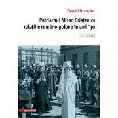 Patriarhul Miron Cristea vs. relatiile romano-polone in anii ' 30. Contributii