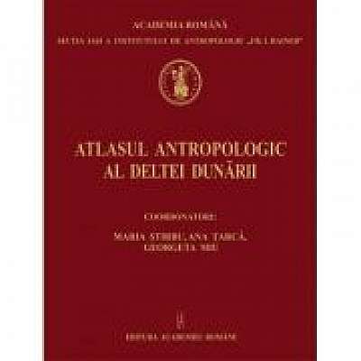 Atlasul antropologic al Deltei Dunarii - Maria Stirbu, Ana Tarca, Georgeta Miu