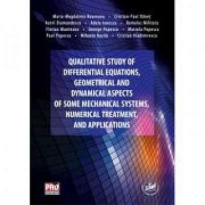 Qualitative study of differential equations, geometrical and dynamical aspects of some mechanical systems, numerical treatment, and applications - Maria-Magdalena Boureanu