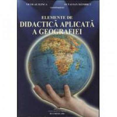 Elemente de didactica aplicata a geografiei - Nicolae Ilinca