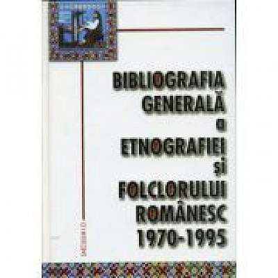 Bibliografia generala a etnografiei si folclorului romanesc. 1970-1995
