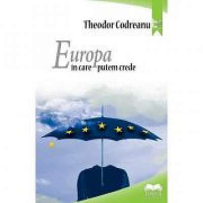Europa in care putem crede – Theodor Codreanu