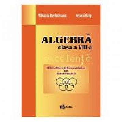 Algebra. Excelenta - Clasa 8 - Mihaela Berindeanu, Gyuszi Szep