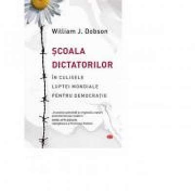 Scoala dictatorilor. In culisele luptei mondiale pentru democratie