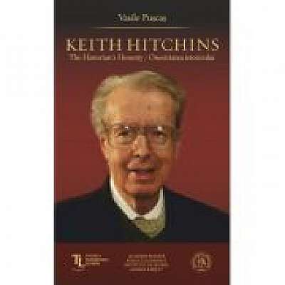 Keith Hitchins. The Historian's Honesty / Onestitatea istoricului