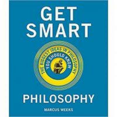 Get Smart. Philosophy: The Big Ideas You Should Know