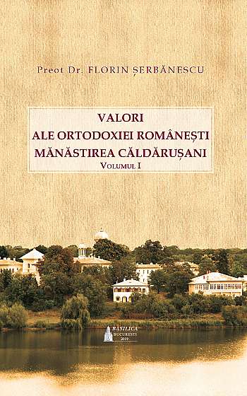 Valori ale Ortodoxiei romanesti: Manastirea Caldarusani