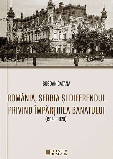Romania,Serbia si diferendul privind impartirea Banatului