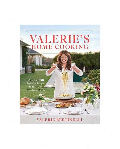 Valerie's Home Cooking: More Than 100 Delicious Recipes to Share with Friends and Family