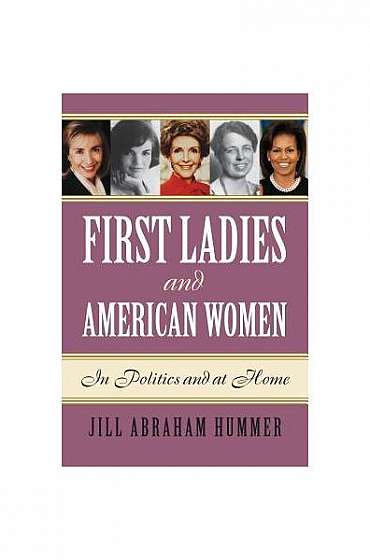 First Ladies and American Women: In Politics and at Home