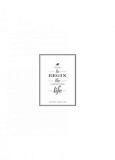Coperta cărții How to Begin the Christian Life: Following Jesus as a New Believer