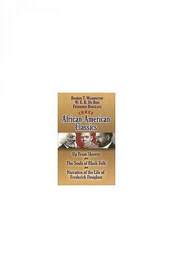 Three African-American Classics: Up from Slavery/The Souls of Black Folk/Narrative of the Life of Frederick Douglass