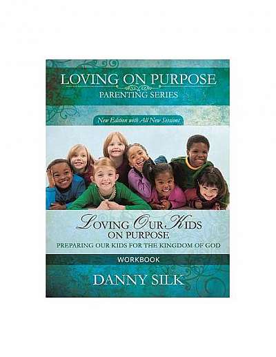 Loving Our Kids on Purpose Workbook: Preparing Our Kids for the Kingdom of God