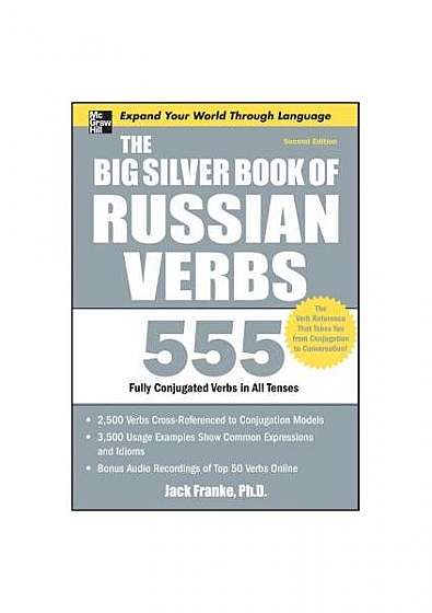 The Big Silver Book of Russian Verbs: 555 Fully Conjugated Verbs in All Tenses