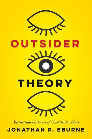 Coperta cărții Outsider Theory: Intellectual Histories of Questionable Ideas