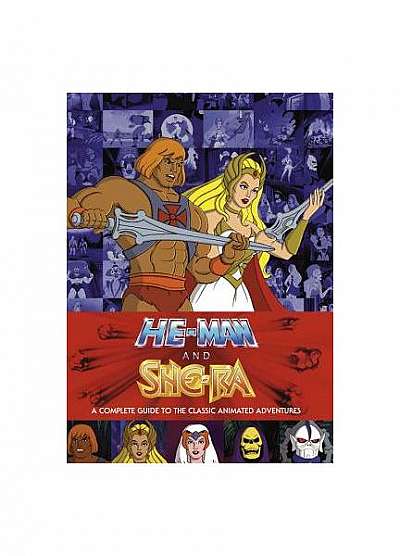 He-Man and the Masters of the Universe: A Complete Guide to the Classic Animated Adventures