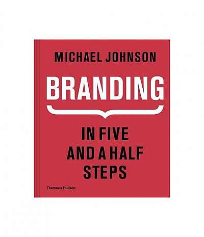 Branding: The Definitive Guide to the Strategy and Design of Brand Identities in Five and a Half Steps