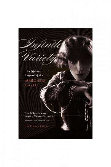 Infinite Variety: The Life and Legend of the Marchesa Casati the Ultimate Edition