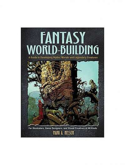 Coperta cărții Creative World Building and Creature Design: A Guide for Illustrators, Game Designers, and Visual Creatives of All Types