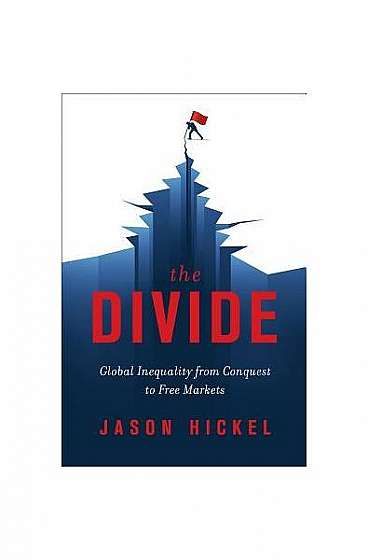 The Divide: Global Inequality from Conquest to Free Markets