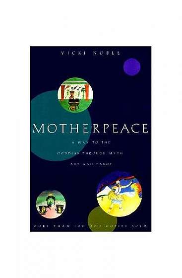 Motherpeace: A Way to the Goddess Through Myth, Art, and Tarot