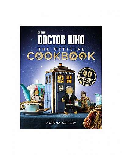 Doctor Who: The Official Cookbook: 40 Wibbly-Wobbly Timey-Wimey Recipes