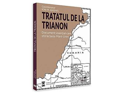 Tratatul de la Trianon. Document esențial care stă la baza Marii Uniri
