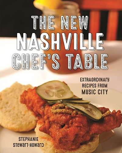 The New Nashville Chef's Table: Extraordinary Recipes from Music City