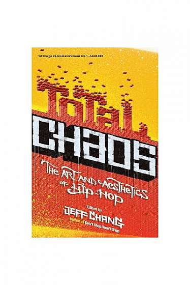 Total Chaos: The Art and Aesthetics of Hip-Hop