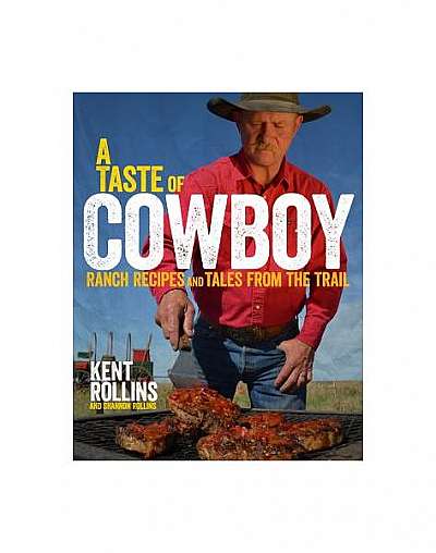 A Taste of Cowboy: Ranch Recipes and Tales from the Trail