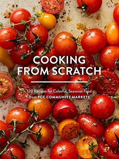 Coperta cărții Cooking from Scratch: 120 Recipes for Colorful, Seasonal Food from Pcc Community Markets
