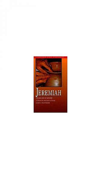 Jeremiah: The Man and His Message; 13 Studies for Individuals or Groups