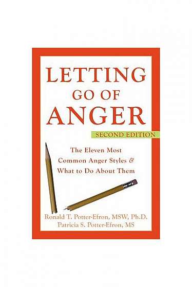 Letting Go of Anger: The Eleven Most Common Anger Styles & What to Do about Them