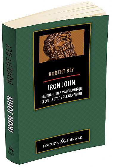 Iron John - Redobandirea masculinitatii si cele 8 etape ale devenirii