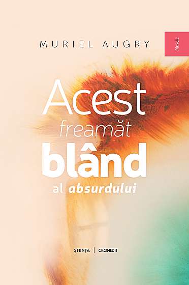 Coperta cărții Acest freamat bland al absurdului de Muriel Augry
