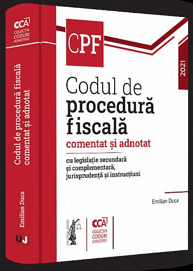 Codul de procedura fiscala comentat si adnotat cu legislatie secundara si complementara, jurisprudenta si instructiuni - 2021