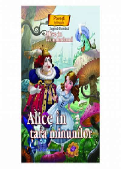 Alice in tara minunilor - Povesti bilingve engleza - romana
