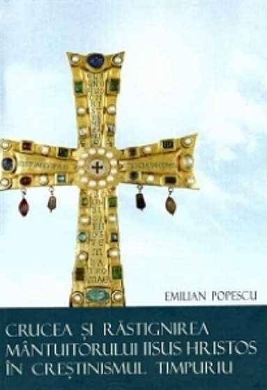 Crucea si rastignirea Mantuitorului Iisus Hristos in crestinismul timpuriu