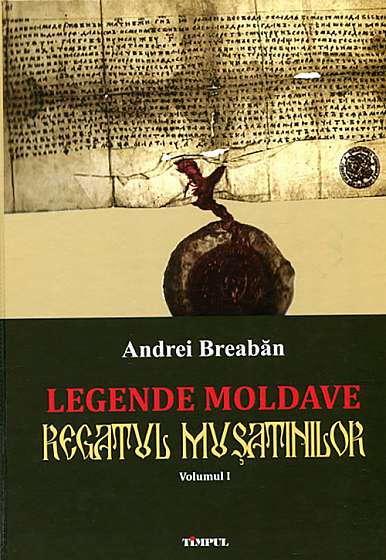 Legende moldave: Regatul Musatinilor. Vol. 1