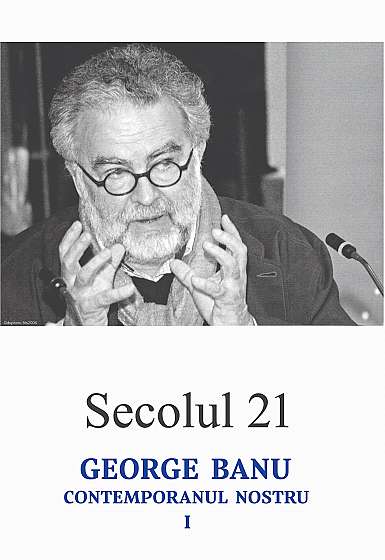 Secolul 21 - George Banu, contemporanul nostru I