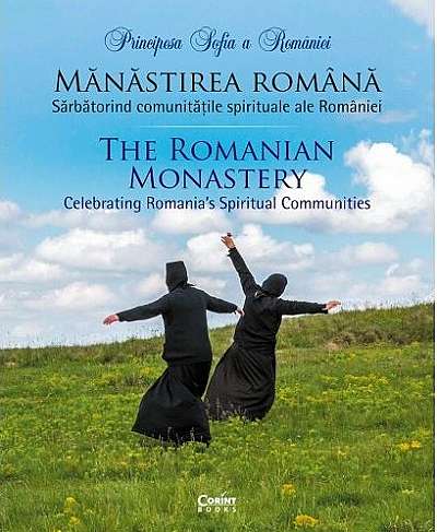 Manastirea romana. Sarbatorind comunitatile spirituale ale Romaniei