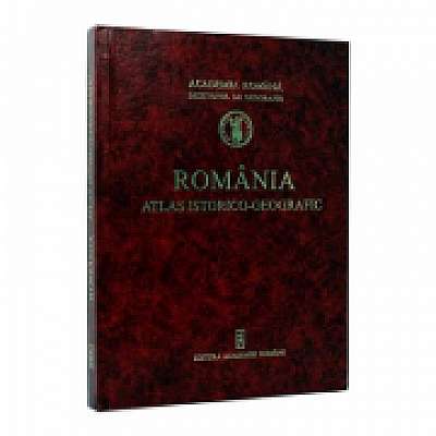 Romania. Atlas Istorico-Geografic. Editia II
