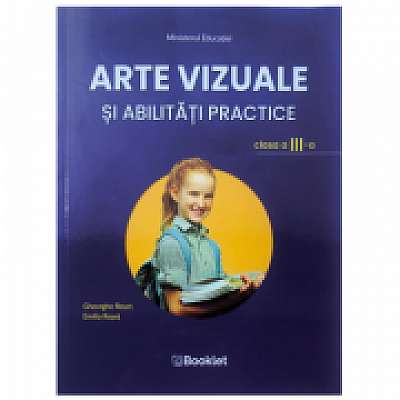 Arte vizuale si abilitati practice. Manual pentru clasa a III-a - Emilia Roset, Gheorghe Roset